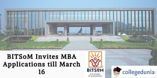 BITSoM Invites MBA Applications till March 16; Apply Now!